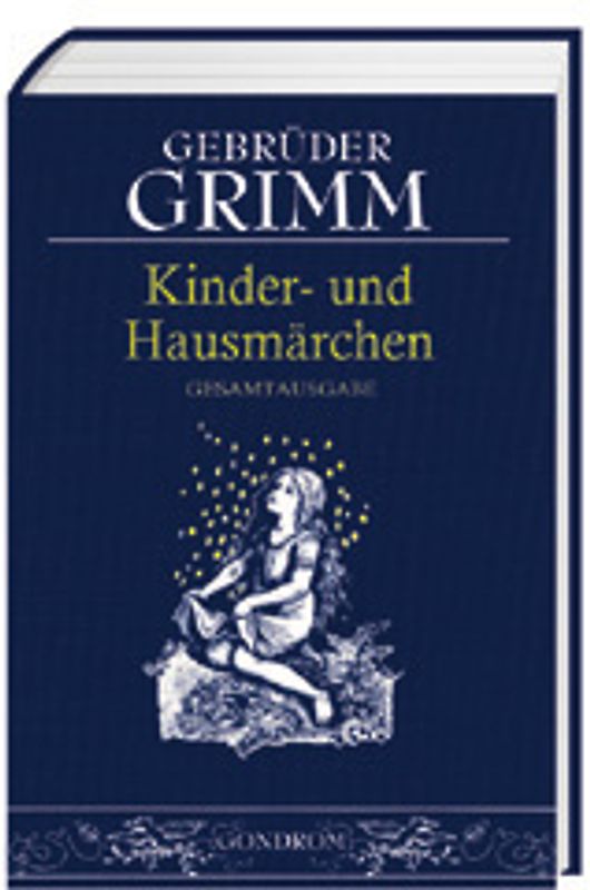 Gebrüder Grimm - Kinder- und Hausmärchen. Gesamtausgabe