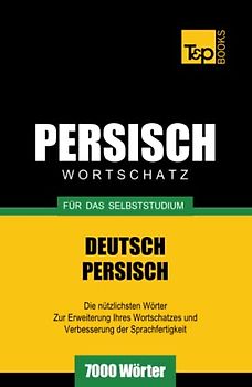 Wortschatz Deutsch-Persisch für das Selbststudium - 7000 Wörter (German Collection, Band 207)