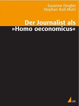 Der Journalist als »Homo oeconomicus«