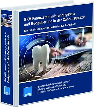 GKV-Finanzstabilisierungsgesetz und Budgetierung in der Zahnarztpraxis - Ein praxisorientierter Leitfaden für Zahnärzte