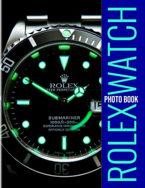 Rolex Watch Photobook: Photography Book With 30 Well-Selected And Colorful Pages To Decor And Unwind | Stress Relief Gifts | Birthday Gifts