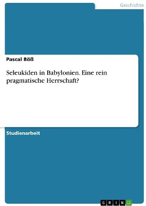 Seleukiden in Babylonien. Eine rein pragmatische Herrschaft?