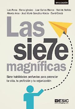 Las siete magníficas : siete habilidades profundas para potenciar tu vida, tu profesión y tu organización