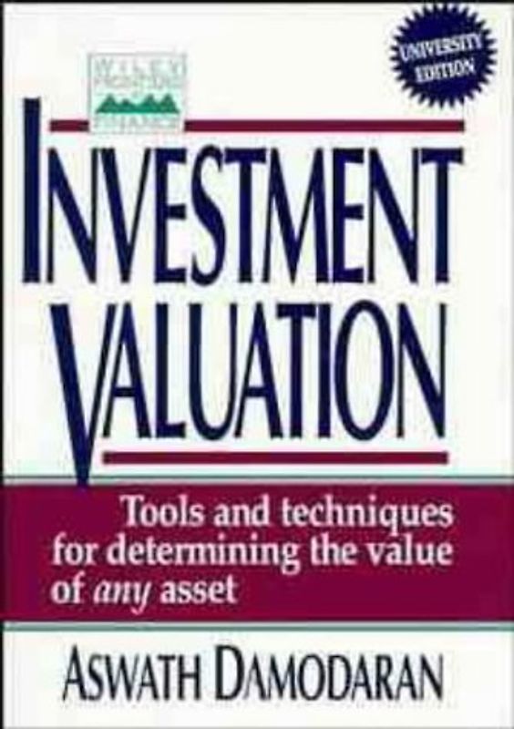 Investment Valuation. Tools and Techniques for Determining the Value of Any Asset