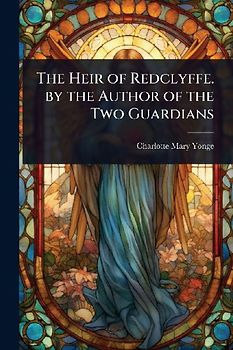 The Heir of Redclyffe. by the Author of the Two Guardians