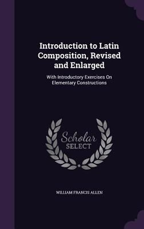 Introduction to Latin Composition, Revised and Enlarged