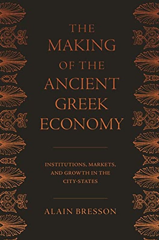 The Making of the Ancient Greek Economy: Institutions, Markets, and Growth in the City-States