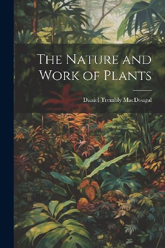 The Nature and Work of Plants
