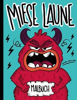 Das Miese Laune-Malbuch: Das XXL-Malbuch der Gefühle, für hochsensible Kinder & kreative Köpfe. Mit lustigen Mal- & Kritzelideen Wut & schlechter Laune humorvoll begegnen!