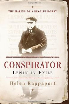 Conspirator: Lenin in Exile: Lenin in Exile the Making of a Revolutionary