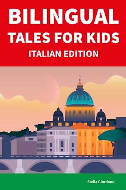 Bilingual Tales For Kids : Italian Edition | 25 Captivating Stories in Italian and English (Learn Italian for Children)
