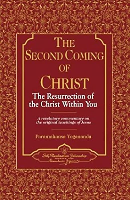 The Second Coming of Christ: The Resurrection of the Christ Within You, a Revelatory Commentary on the Original Teachings of Jesus - Paramahansa Yogananda