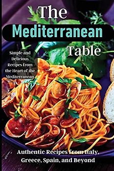 The Mediterranean Table: Over 50 Recipes to Satisfy Your Cravings
