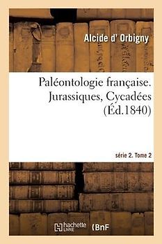 Paléontologie Française. Série 2. Jurassiques, Cycadées. Tome 2