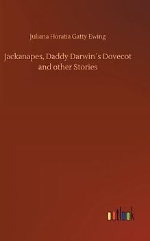 Jackanapes, Daddy Darwin´s Dovecot and other Stories