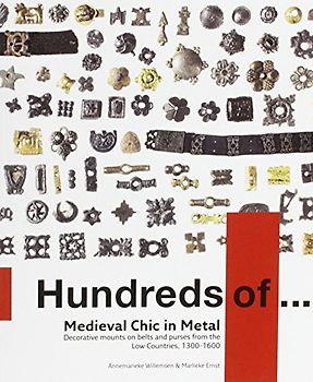 Medieval Chic in Metal: Decorative Mounts on Belts and Purses from the Low Countries, 1300 - 1600 (Hundreds of...)