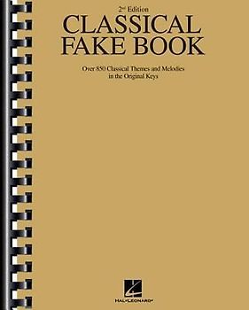 Classical Fake Book 2nd Edition 850 Classical Themes and Melodies in Original Keys Chords, Lyrics, and Lead Sheets for Piano, Guitar, and C Instruments Sheet Music Collection