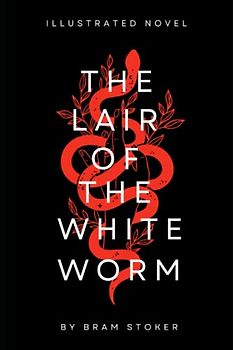 The Lair of the White Worm - Illustrated: Based on the Legend of the Lambton Worm