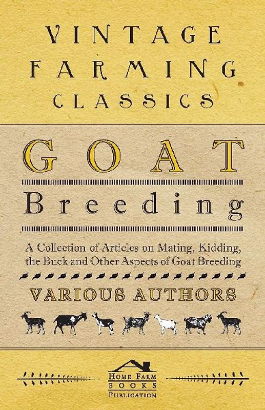 Goat Breeding - A Collection of Articles on Mating, Kidding, the Buck and Other Aspects of Goat Breeding