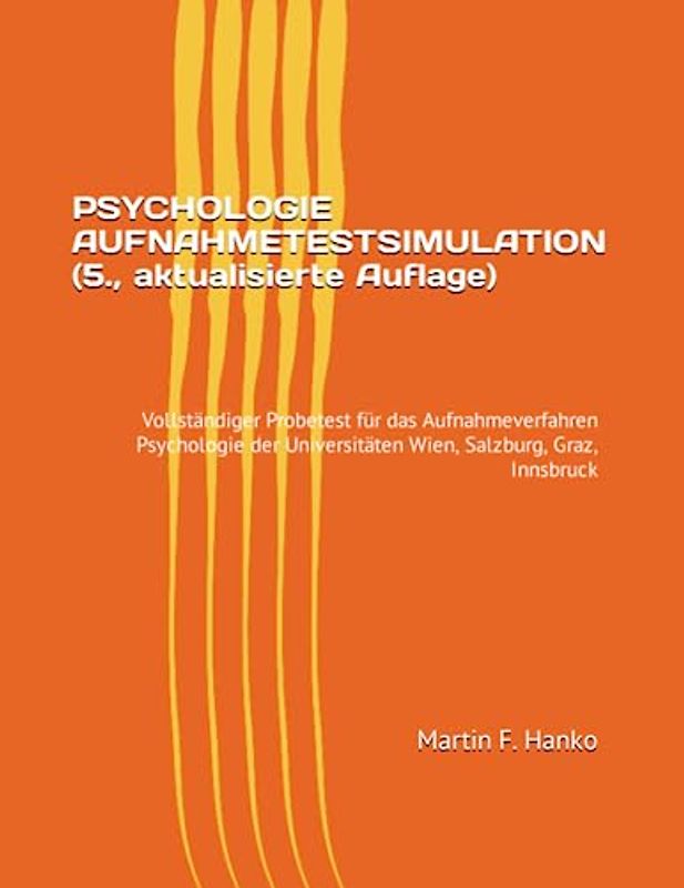 PSYCHOLOGIE AUFNAHMETESTSIMULATION (5., aktualisierte Auflage): Vollständiger Probetest für das Aufnahmeverfahren Psychologie der Universitäten Wien, Salzburg, Graz, Innsbruck