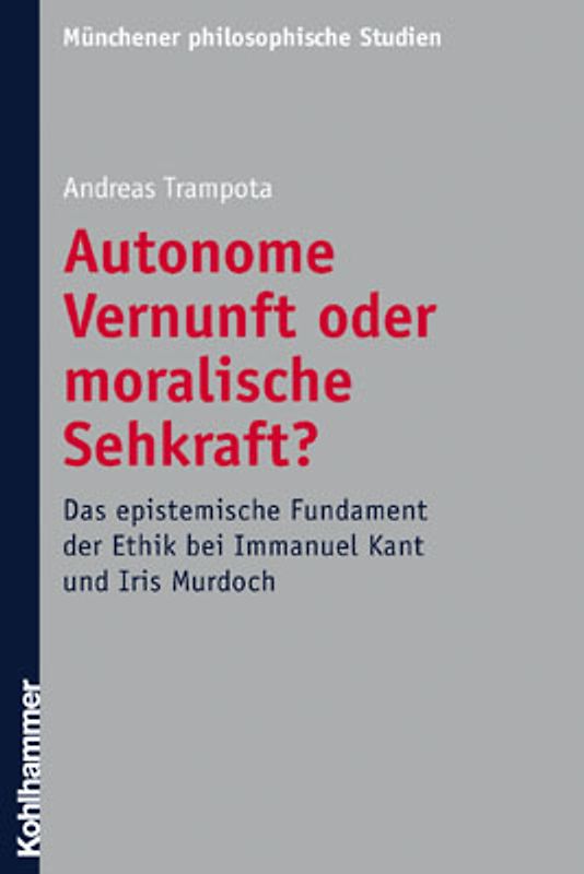 Autonome Vernunft oder moralische Sehkraft?