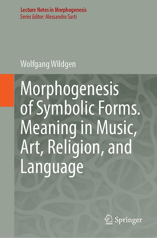 Morphogenesis of Symbolic Forms: Meaning in Music, Art, Religion, and Language