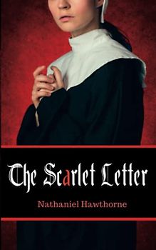 The Scarlet Letter: A Must Read American Classic (Annotated)
