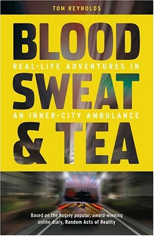 Blood, Sweat and Tea: Real Life Adventures in an Inner-city Ambulance - Tom Reynolds