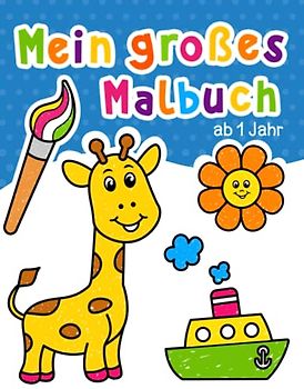 Mein großes Malbuch für Kleinkinder: 100 lustige Seiten mit einfachen Zeichnungen für Kinder zum Ausmalen. Für Kinder von 1-4 Jahren.