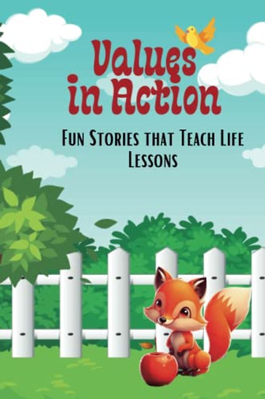 Values in Action: Fun Stories that Teach Life Lessons: A Story book for children about kindness, compassion, honesty, perseverance and more