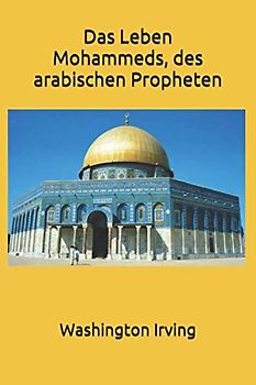 Das Leben Mohammeds, des arabischen Propheten
