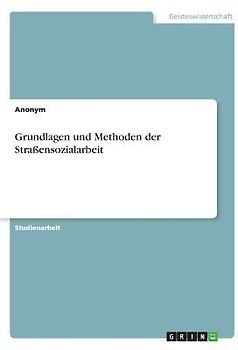 Grundlagen und Methoden der Straßensozialarbeit