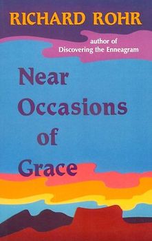 Near Occasions of Grace - Rohr, Richard