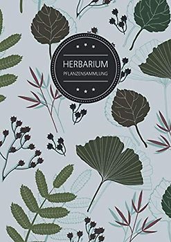 Herbarium Pflanzensammlung: Herbarium Leer A4 - Pflanzen Sammeln, Bestimmen, Aufbewahren - 110 Seiten Papier Weiß - Pflanzenbestimmung - Motiv: Blumen Blüten Muster Natur Grün Grau
