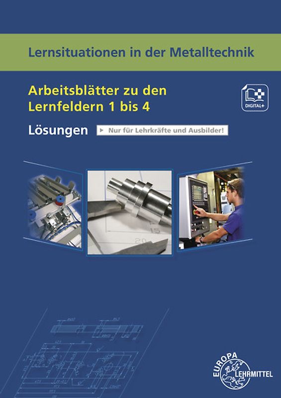 Lösungen zu 19401 Lernsituationen in der Metalltechnik - Arbeitsblätter zu den LF 1 bis 4