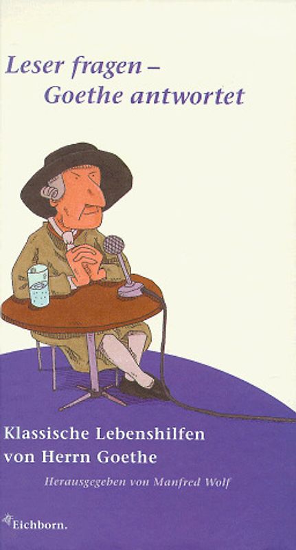 Leser fragen - Goethe antwortet. Klassische Lebenshilfe von Herrn Goethe
