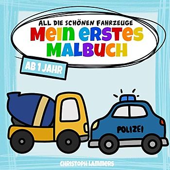 All die schönen Fahrzeuge: Mein erstes Malbuch ab 1 Jahr