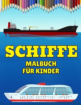 Schiffe Malbuch für Kinder: Einfache Schiffe Malvorlagen für Kinder, Jungen, Mädchen und Erwachsene: Schiffe und Boote, Fischerboot, Kreuzfahrtschiff: Geschenk für Kinder und Jugendliche