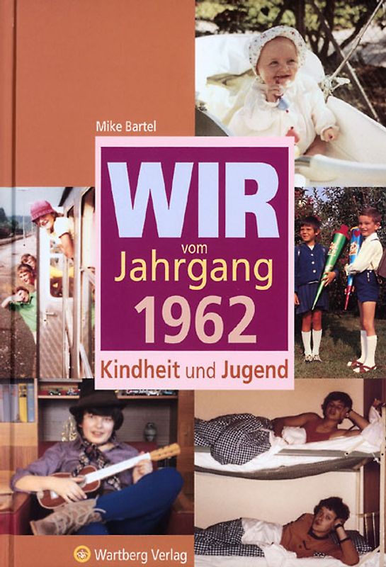 Wir vom Jahrgang 1962 - Kindheit und Jugend