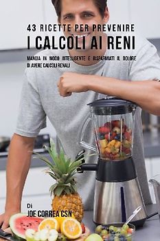 43 Ricette Per Prevenire I Calcoli Ai Reni