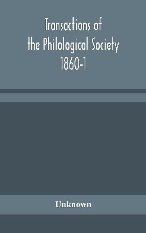 Transactions Of The Philological Society 1860-1