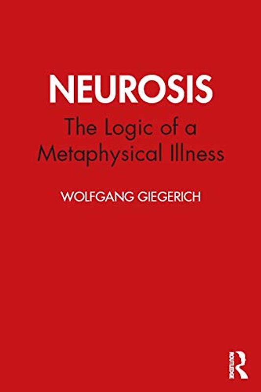 Neurosis: The Logic of a Metaphysical Illness (Studies in Archetypal Psychology)