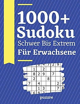 1000+ Sudoku Schwer Bis Extrem Für Erwachsene: Logikspiele und Denkspiele Buch Für Erwachsene