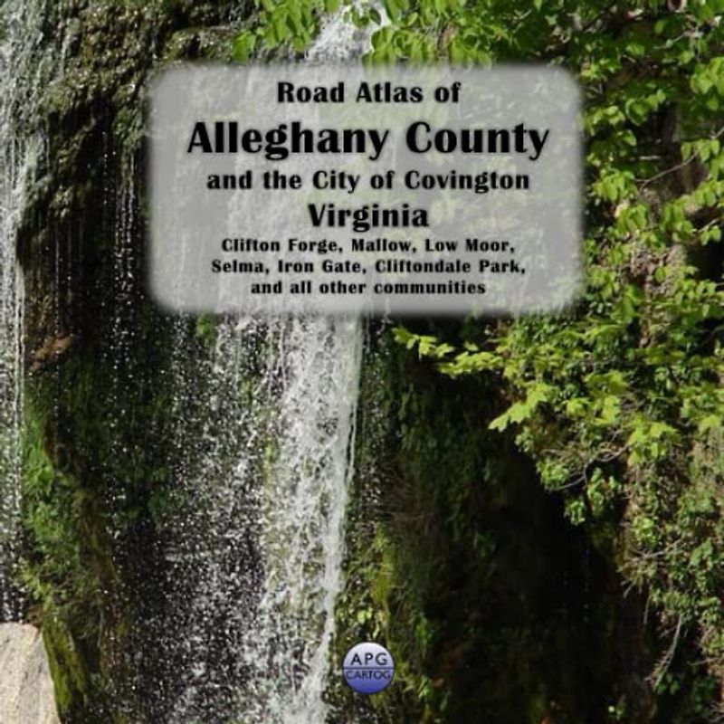 Road Atlas of Alleghany County and the City of Covington, Virginia: Clifton Forge, Mallow, Low Moor, Selma, Iron Gate, Cliftondale Park, and all other communities