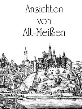 Ansichten von Alt-Meissen