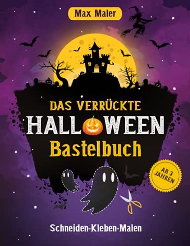 Das verrückte Halloween Bastelbuch ab 3 Jahren: Schneiden - Kleben - Malen