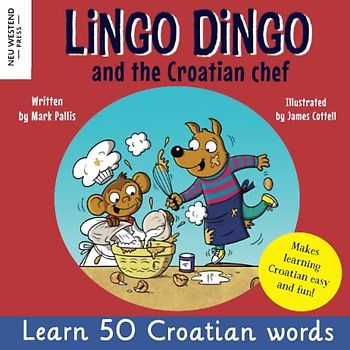 Lingo Dingo and the Croatian Chef: Laugh as you learn Croatian for kids (Croatian language book for children, bilingual English Croatian)
