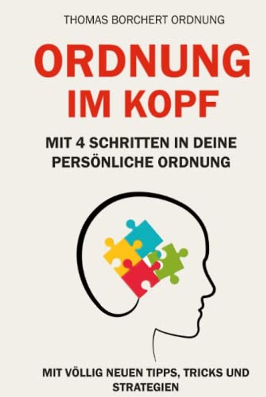 Ordnung im Kopf: Mit 4 Schritten in Deine persönliche Ordnung
