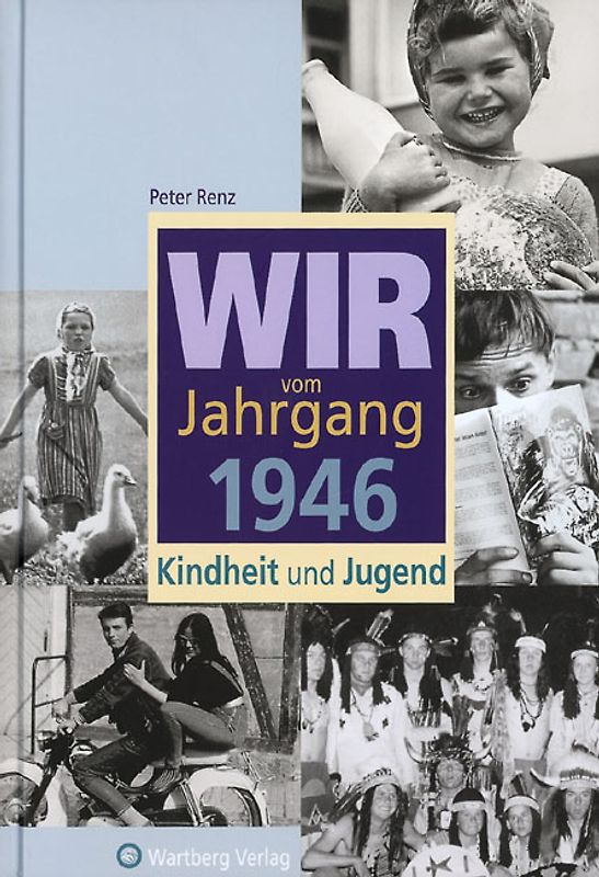 Wir vom Jahrgang 1946 - Kindheit und Jugend