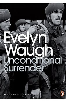 Unconditional Surrender: The Conclusion of Men at Arms and Officers and Gentlemen (Penguin Modern Classics) - Waugh, Evelyn